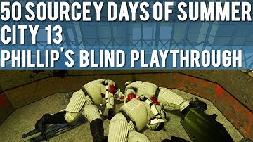 Half-Life 2: City 13 - Blind Playthrough - 50 Sourcey Days of Summer