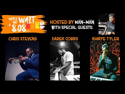 While We Wait at 8:08 - Hosted by Man-Man with Special Guests Chris Stevens, Darek Cobb, and Khirye