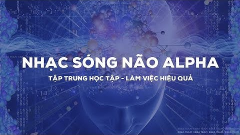 Nhạc Sóng Não Alpha. Tăng Khả Năng Tập Trung Ghi Nhớ Trong Học Tập Và Làm Việc #nhạctậptrung