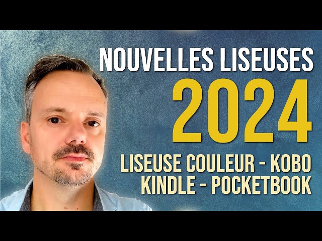 Les Nouvelles LISEUSES pour 2024 (Kindle, Kobo, Pocketbook, couleur) 