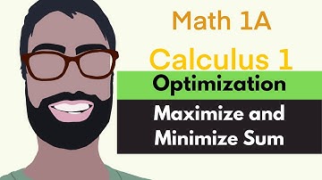 4.7 Optimization | Video 2 - Maximize and Minimize Sum || Calculus 1