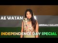 Ae watan mrinali gulati  raazi  alia bhatt  arijit singh  sunidhi  independence day special