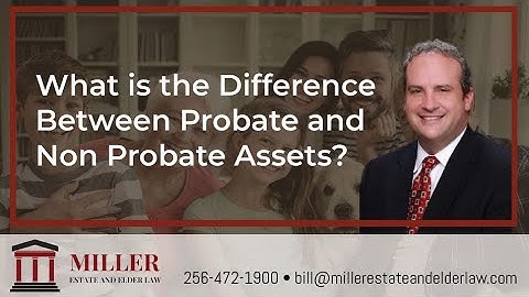 What is the Difference Between Probate and Non Probate Assets? | Miller Estate and Elder Law