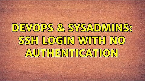 DevOps & SysAdmins: SSH login with no authentication