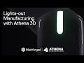 Lights-out Manufacturing with Athena 3D