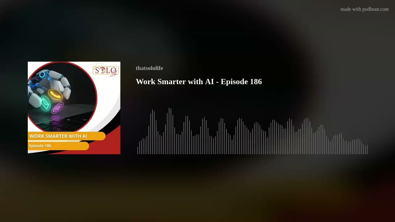 Work Smarter with AI - Episode 186 Work Smarter with AI - Episode 186