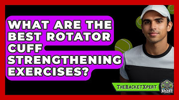 What Are The Best Rotator Cuff Strengthening Exercises? - The Racket Xpert