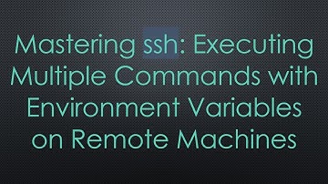 Mastering ssh: Executing Multiple Commands with Environment Variables on Remote Machines