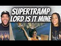AMAZING!| FIRST TIME HEARING Supertramp  - Lord Is It Mine REACTION