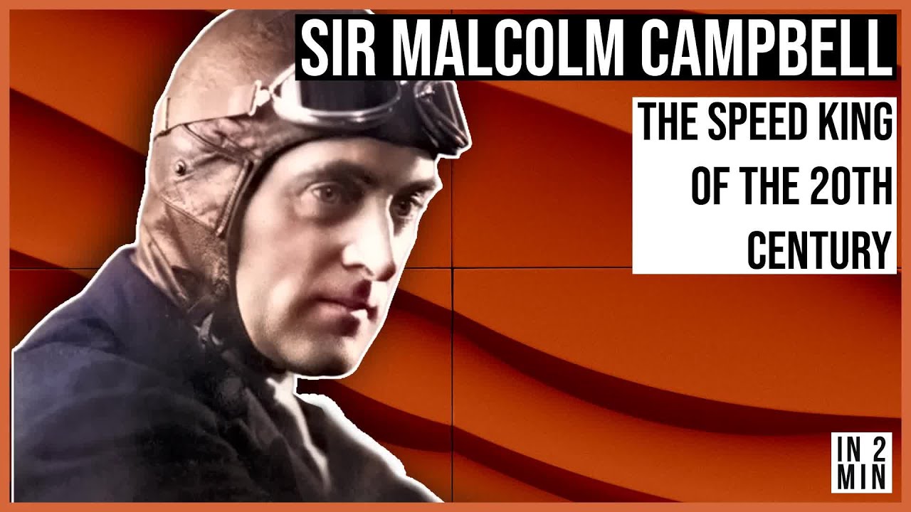 Sir Malcolm Campbell: The Speed King of the 20th Century