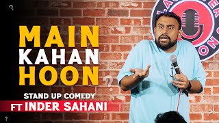 Main Kahan Hoon | Standup Comedy By Inder Sahani| Ab Hain Aapki Bari
