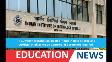 IIT Guwahati launches online BSc (Hons) in Data Science and Artificial Intelligence on Coursera.