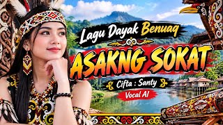 Lagu Dayak Benuaq | ASAKNG SOKAT | Voc. AI | Cifta : Santy.