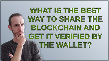 Bitcoin: What is the best way to share the blockchain and get it verified by the wallet?
