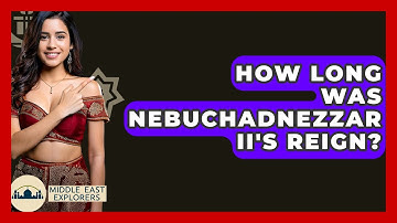 How Long Was Nebuchadnezzar II