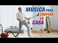 Musica para Limpiar la Casa, Musica para Hacer Quehacer, Musica Positiva Levantar El Animo