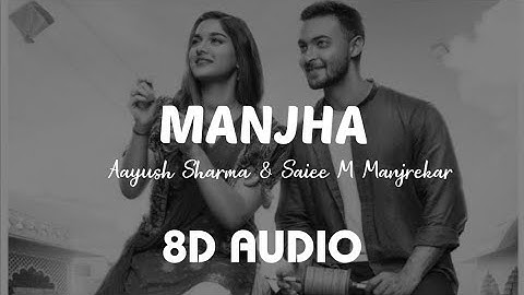 MANJHA (8D AUDIO) - Aayush Sharma & Saiee M Manjrekar | Vishal Mishra | Riyaz Aly | Anshul Garg