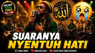 SHOLAWAT REGGAE INI SUARANYA NYENTUH HATI 😭 FULL 1 JAM BIKIN TENANG SUARANYA BIKIN HATI ADEM