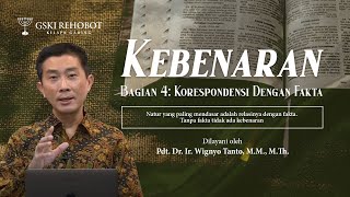 KEBENARAN - BAG 4 | NATUR KEBENARAN | Pdt. Dr. Ir. Wignyo Tanto, M.M., M.Th.