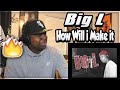 FIRST TIME HEARING- Big L - How Will i Make it (REACTION)