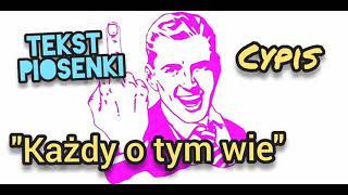 Cypis - Każdy o tym wie TEKST PIOSENKI / NAPISY