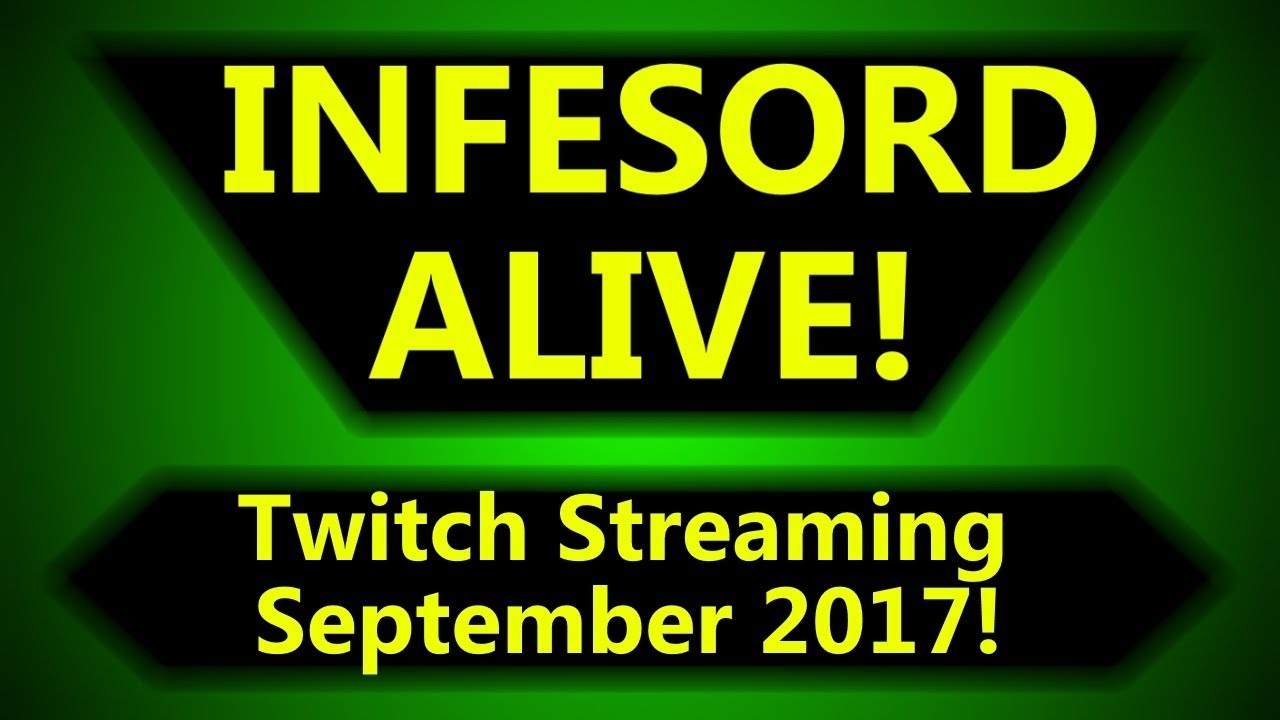 Infesord Alive! Twitch Streaming September 2017!