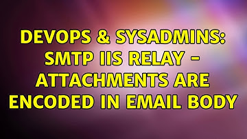 DevOps & SysAdmins: SMTP IIS Relay - attachments are encoded in email body (2 Solutions!!)