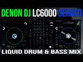 Denon DJ LC6000 + Serato DJ Pro Liquid Drum & Bass Mix