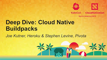 Deep Dive: Cloud Native Buildpacks - Joe Kutner, Heroku & Stephen Levine, Pivotal