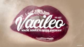 Waor - VACILEO ft. Serra, A.Deese, Endikah chords
