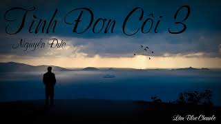Tình Đơn Côi 3 - Nguyễn Đức ( Audio Lyric )