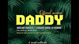 DADDY__ Anslom Nakikus ft Leanoard Kania and K Duman PNG LATEST MUSIC 🇵🇬 2023