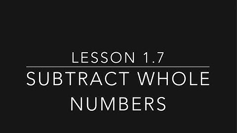 Lesson 1.7 -Subtract Whole Numbers
