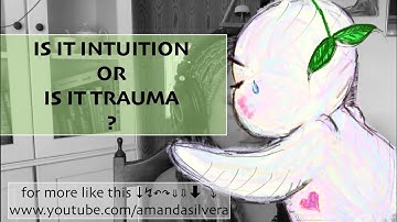 IS IT INTUITION OR TRAUMA  asking myself