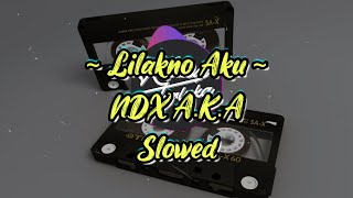 LILAKNO AKU NDX A.K.A | SLOWED LIRIK