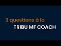 3 questions  la tribu mf coach