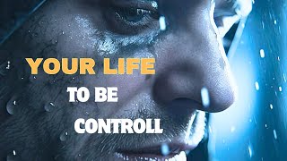 YOUR LIFE TO BE CONTROLL  |  Best motivational speech