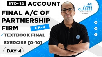 STD-12 ACCOUNT [CHAPTER-2] [FINAL ACCOUNT OF PARTNERSHIP FIRM] [DAY-4] - By, Tarun Makhija