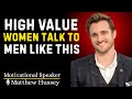 “High Value Women Talk to Men Like THIS | Matthew Hussey”