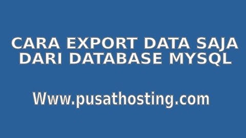 Tutorial Cara Export Data Saja dari Database MySQL dengan PhpMyadmin