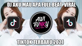 DJ AKU MAU APA FULL BEAT VIRAL TIKTOK TERBARU 2021