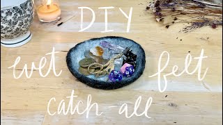 Wet Felted Catch-All Bowl Tutorial