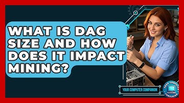 What Is DAG Size And How Does It Impact Mining? - Your Computer Companion