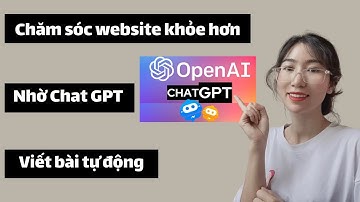 Cách dùng Chat GPT viết bài tự động trên website, Tích hợp Chat GPT vào website để kiếm tiền online
