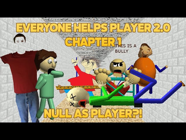 Null as Player?? | Everyone Helps Player 2.0 Chapter 1 [Baldi's Basics Mod] class=