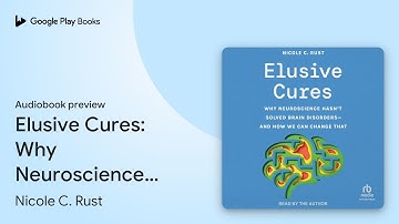 Elusive Cures: Why Neuroscience Hasn’t Solved… by Nicole C. Rust · Audiobook preview