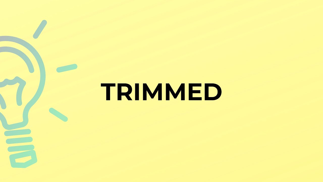 trim meaning  Update  What is the meaning of the word TRIMMED?