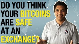 Do you think your bitcoins are safe at an exchange? Safeguard your Bitcoins