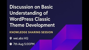 WordPress Classic Theme Development Basics – Beginner’s Knowledge Sharing Session | weLabs