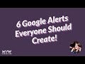 6 Google Alerts Everyone Should Create